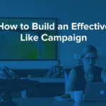 how to build an effective like campaign