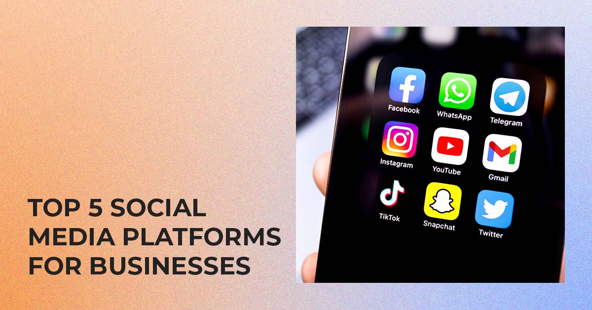 Top 5 Social Media Platforms For Business