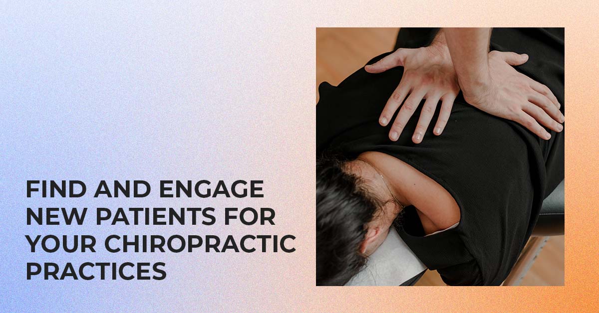 Find and engage new patients for your chiropractic practices