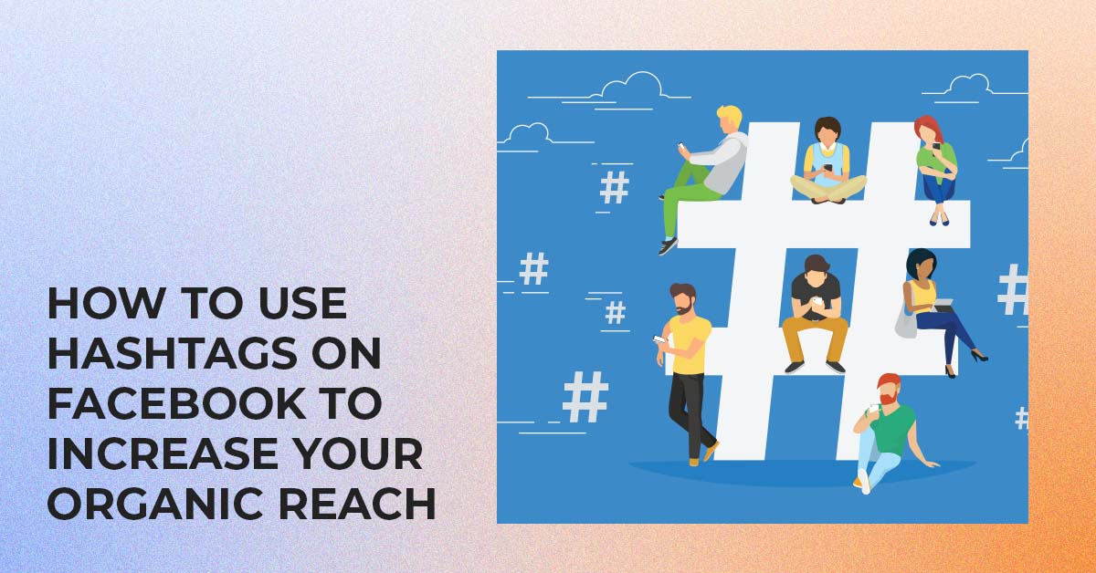 How to Use Hashtags on Facebook to Increase Your Organic Reach