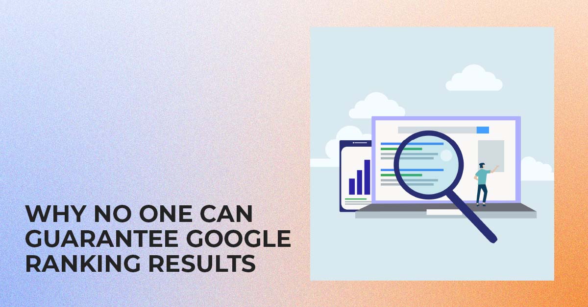 Why no one can guarantee Google ranking results