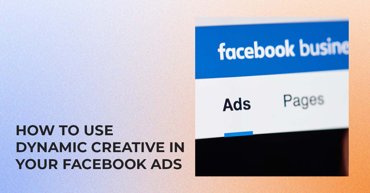 How to Use Dynamic Creative in Your Facebook Ads